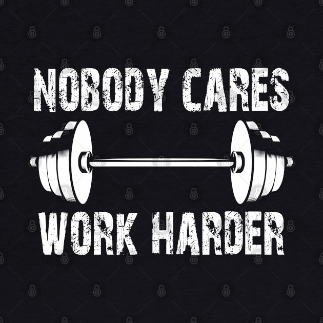 Weightlifting - Nobody Cares Work Harder by KC Happy Shop